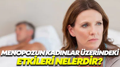 Menopoz kadınları nasıl etkiliyor?