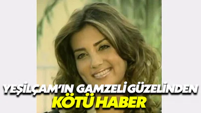 Yeşilçam’ın gamzeli güzelinden kötü haber