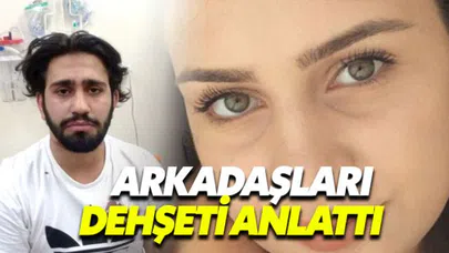 Helin'in arkadaşları yaşananları anlattı