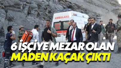Şırnak'ta 6 işçiye mezar olan kömür ocağı kaçak çıktı