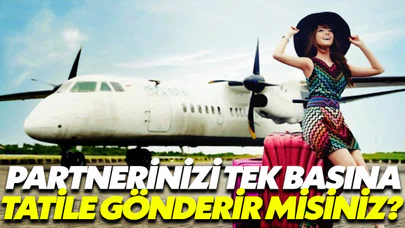 Partnerinizin tek başına tatile çıkmasına izin verir misiniz?