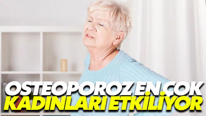 Osteoporoz daha çok kadınları tehdit ediyor