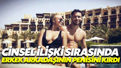 Erkek arkadaşının penisini kıran manken konuştu