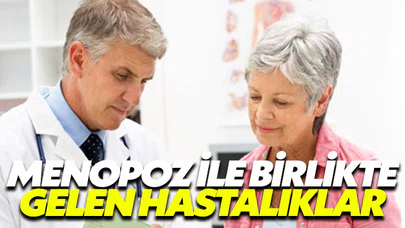 Menopoz ile birlikte gelen hastalıklara dikkat