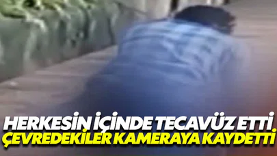 Herkesin önünde tecavüz etti, herkes kameraya kaydetti