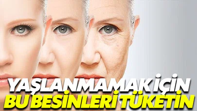 Yıllara meydan okumak istiyorsanız bu besinleri tüketmelisiniz