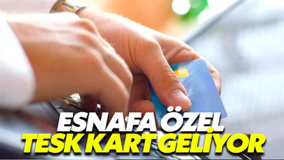 Esnaflar için “TESK Kart” geliyor