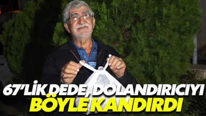 67’lik dede, dolandırıcıyı böyle kandırdı