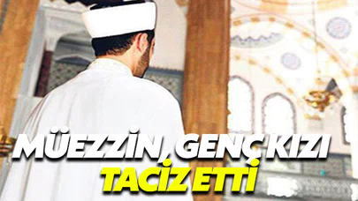 Müezzin, genç kızı taciz etti