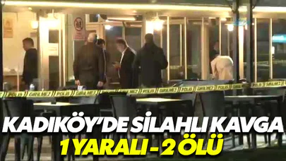 Kadıköy’de silahlı kavga: 2 ölü