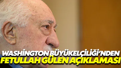 Washington Büyükelçiliği'nden Fetullah Gülen Açıklaması