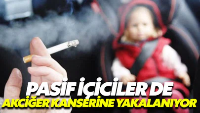 Pasif içiciler de akciğer kanserine yakalanıyor