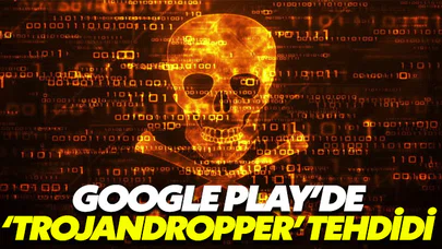 Google Play’de ‘TrojanDropper’ tehdidi