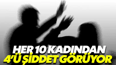 Her 10 kadından 4’ü şiddet görüyor