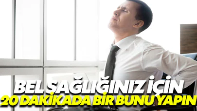 Bel sağlığınız için iş yerinde 20 dakikada bir ayağa kalkın