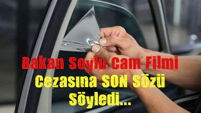 İçişleri Bakanı Süleyman Soylu: Kesinleşene kadar cam filminden ceza yok