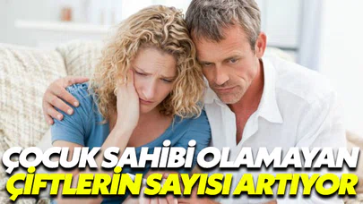 Çocuk sahibi olamayan çiftlerin sayısı artıyor