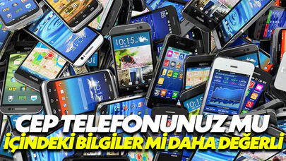 Cep telefonunuz mu yoksa verileriniz mi değerli