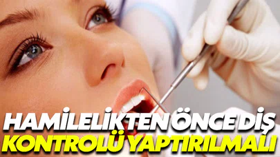 Hamilelik planlamadan önce diş doktoruna gitmeniz şart