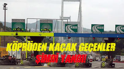 Köprüyü kaçak geçenlere büyük ceza geliyor