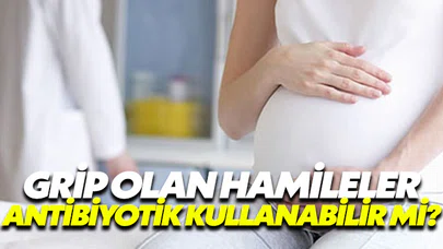 Gribe yakalanan hamileler antibiyotik kullanmalı mı?