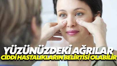 Yüzünüzde aniden beliren ağrılara duyarsız kalmayın!