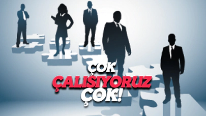 Çok Çalışıyoruz Çok!