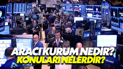 Aracı Kurum Nedir, Faaliyet Konuları Nelerdir?