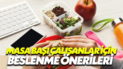 Masa Başında Çalışanlar İçin Beslenme Önerileri