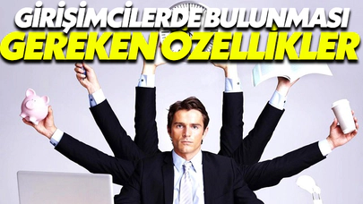 Girişimcilerde Bulunması Gereken Özellikler