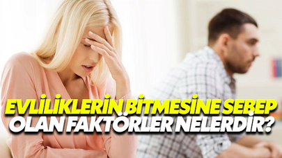 Evliliklerin Bitmesine Neden Olan Faktörler Nelerdir?
