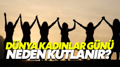 Dünya Kadınlar Günü Neden Kutlanır?
