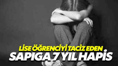 Liseli Öğrenciyi Taciz Eden Sapığa 7 Yıl Hapis