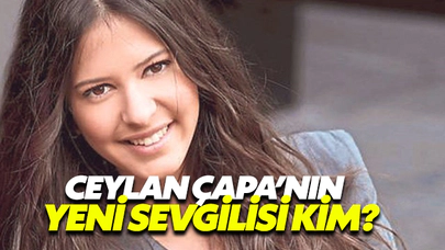 Ceylan Çapa’Nın Yeni Sevgilisi Kim?