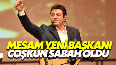 Mesam Yeni Başkanı Coşkun Sabah Oldu