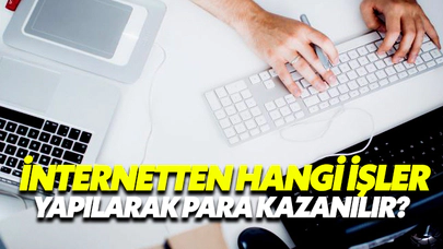 İnternetten Hangi İşler Yapılarak Para Kazanılır?