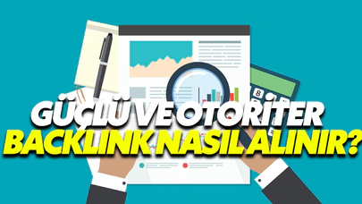 Güçlü Ve Otoriter Backlink Nasıl Alınır?