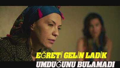 Eğreti Gelin Ladik Umduğunu Bulamadı