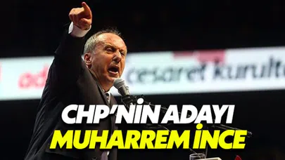 CHP'nin Cumhurbaşkanı adayı Muharrem İnce oldu