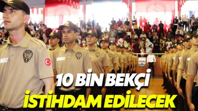 İçişleri Bakanlığı duyurdu 10 bin bekçi daha alınacak