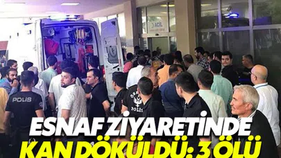 Esnaf ziyaretinde kan döküldü: 3 ölü