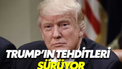 Trump'ın Türkiye'ye yönelik tehditleri sürüyor