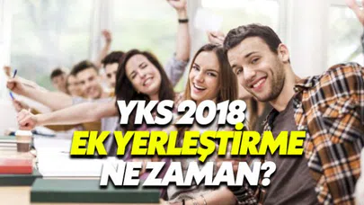 YKS Ek Yerleştirme Tercihleri ne zaman başlayacak?