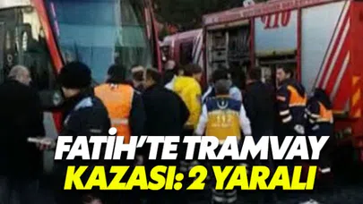 Fatih'te tramvay kazası 2 turist yaralandı