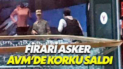 Firari asker AVM'de korku dolu anlar yaşattı