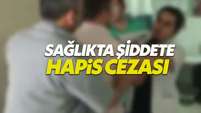 Sağlık çalışanlarına yönelik şiddete hapis cezası geliyor