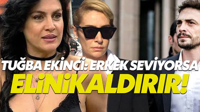 Tuğba Ekinci: Erkek seviyorsa el kaldırır