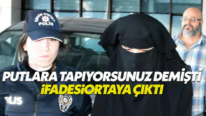 Atatürk ilah değildir diyen kızın ifadesi ortaya çıktı