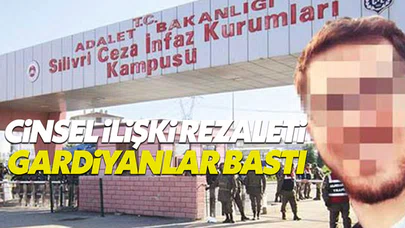 Silivri Cezaevi'nde cinsel ilişki rezaleti