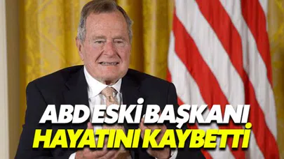 Eski ABD Başkanı Bush hayatını kaybetti